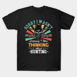 Hunting lovers Sorry I Wasn't Listening I Was Thinking About Hunting T-Shirt